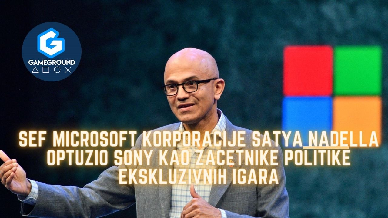 Šef Microsoft korporacije  Satya Nadella optužio Sony kao začetnike politike ekskluzivnih igara