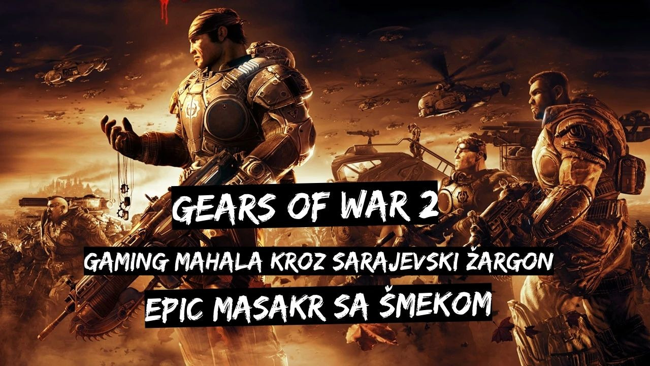 Gaming mahala kroz sarajevski žargon: Gears of War 2: Epic masakr sa šmekom