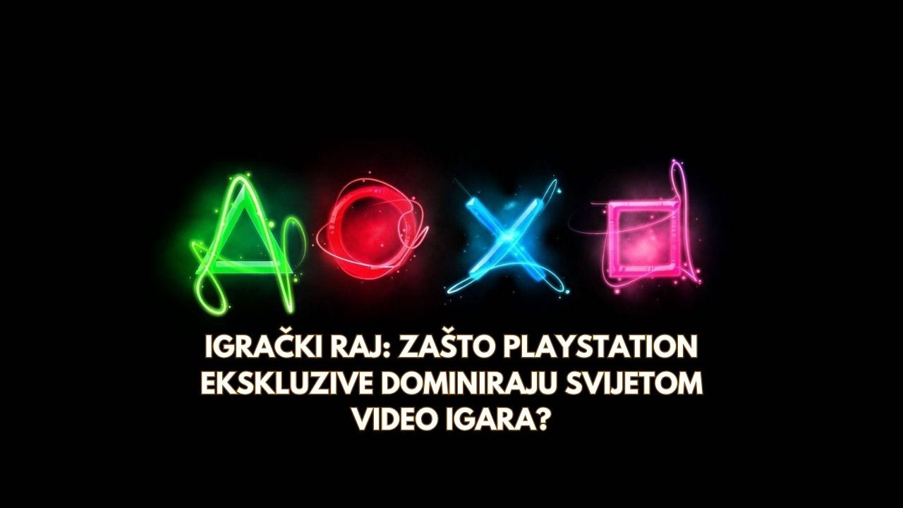 Igrački raj: Zašto PlayStation ekskluzive dominiraju svijetom video igara?