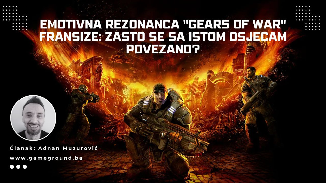 Emotivna rezonanca "Gears of War" franšize: Zašto se sa istom osjećam povezano?