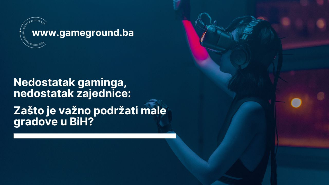 Nedostatak gaminga, nedostatak zajednice: Zašto je važno podržati male gradove u BiH?