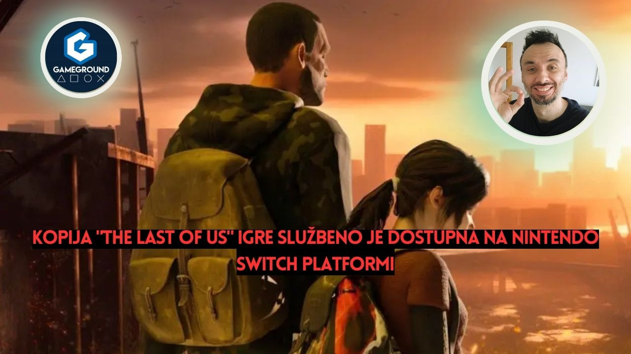 Kopija "The Last of Us" igre službeno je dostupna na Nintendo Switch platformi