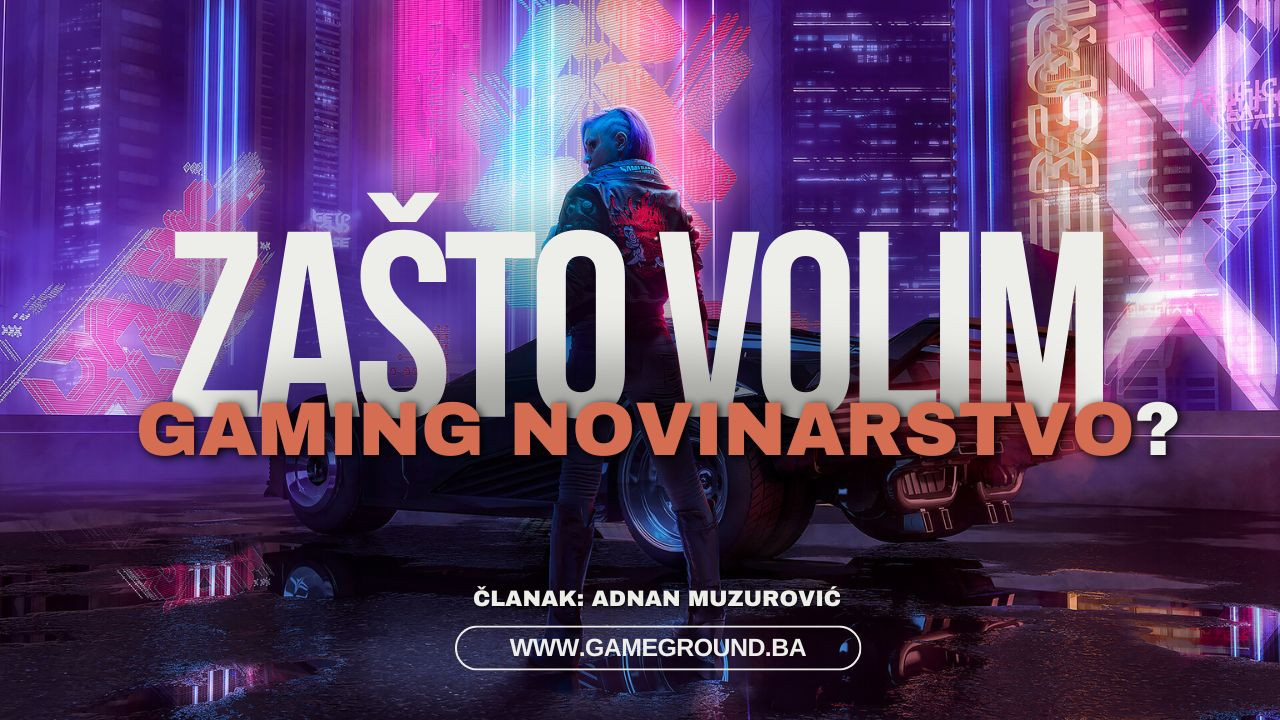 Zašto volim gaming novinarstvo?