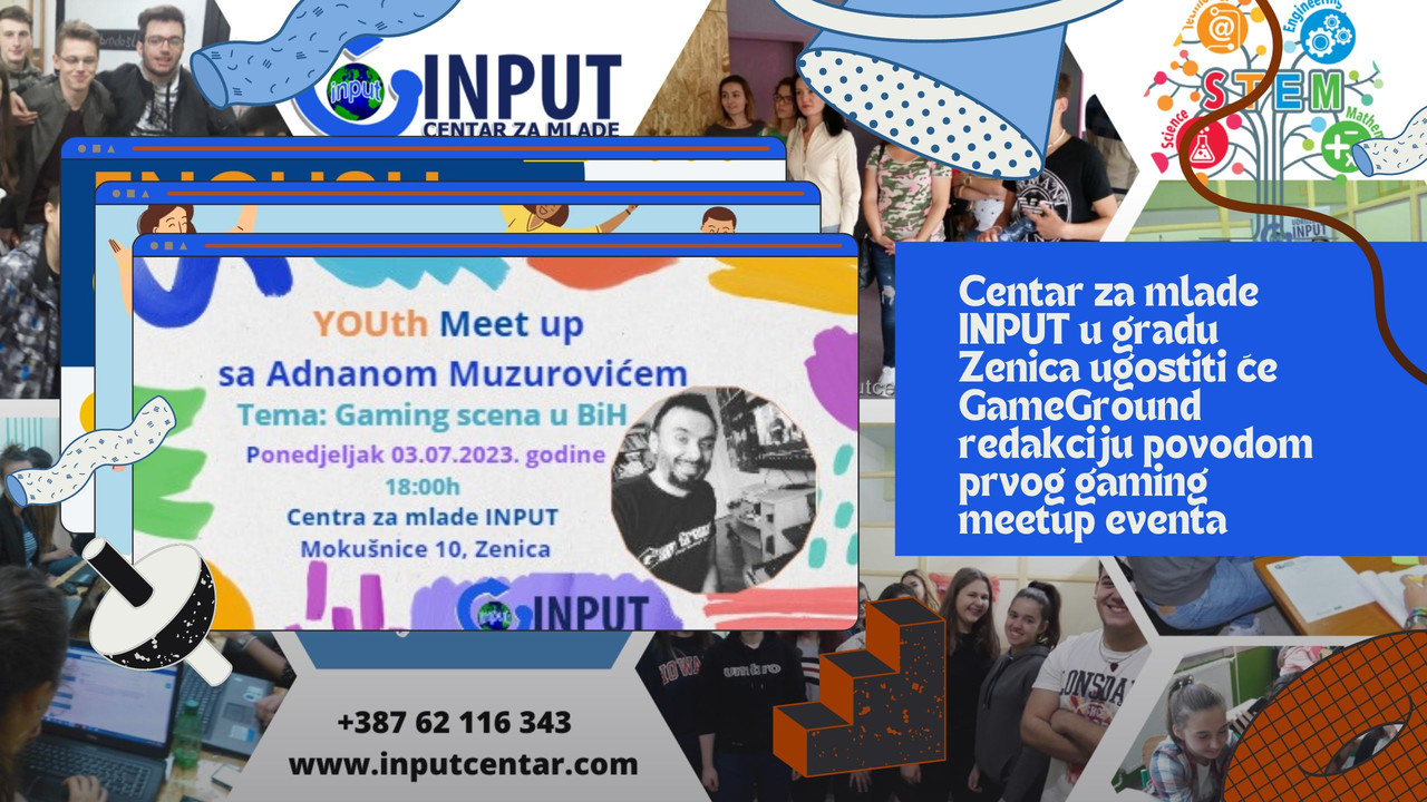 Centar za mlade "INPUT" u gradu Zenica ugostiti će GameGround redakciju povodom prvog gaming meetup eventa