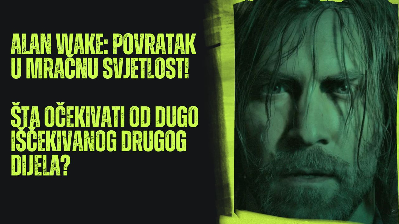 Alan Wake: Povratak u mračnu svjetlost - šta očekivati od dugo iščekivanog drugog dijela?