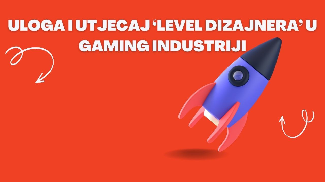 Uloga i utjecaj ‘Level Dizajnera’ u gaming industriji