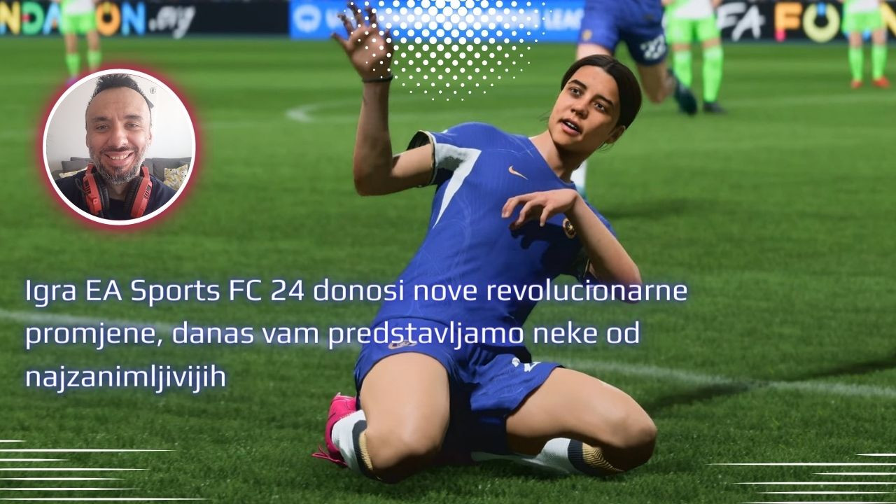 Igra EA Sports FC 24 donosi nove revolucionarne promjene, danas vam predstavljamo neke od najzanimljivijih
