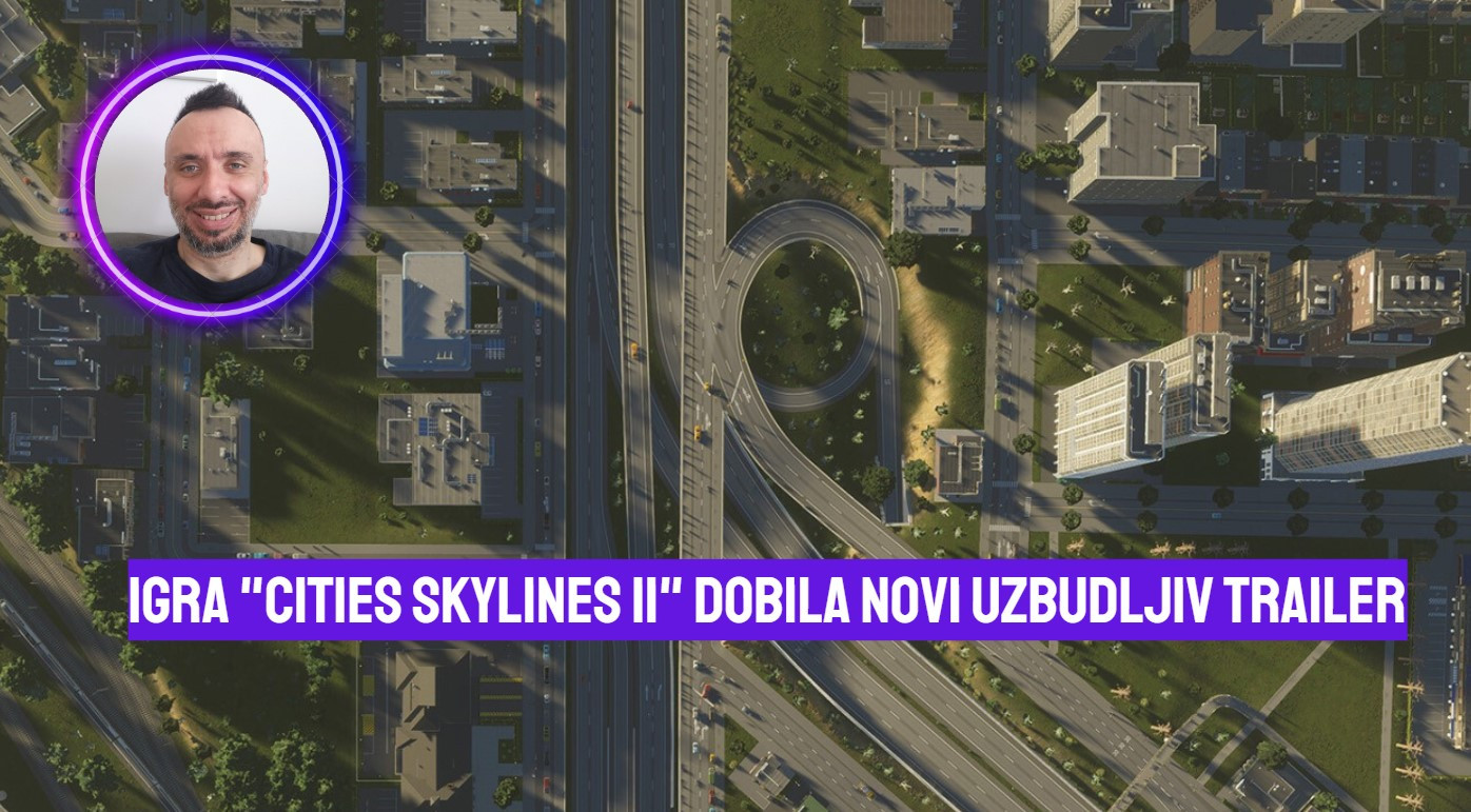 Igra Cities Skylines II dobila novi uzbudljiv trailer