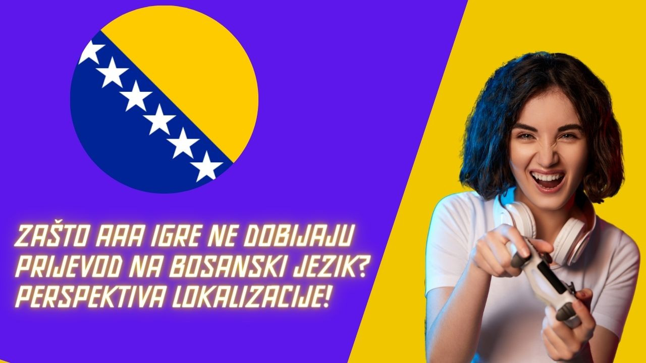 Zašto AAA igre ne dobijaju prijevod na bosanski jezik? Perspektiva lokalizacije!